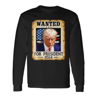 Wanted For President 2024 Trump Hot Long Sleeve T-Shirt - Seseable