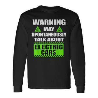 Warning May Spontaneously Start Talking About Electric Cars Long Sleeve T-Shirt - Monsterry