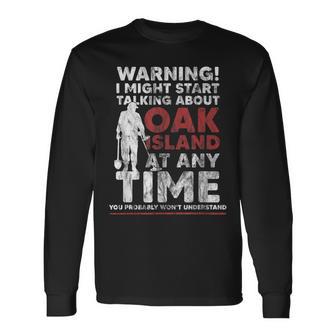 Warning Oak Island Metal Detecting Long Sleeve T-Shirt - Monsterry