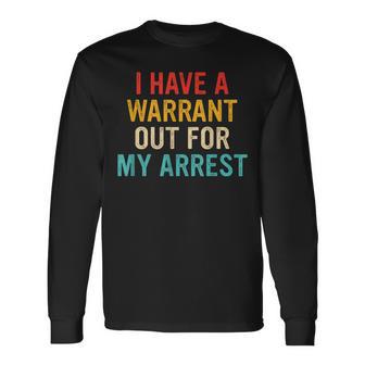 I Have A Warrant Out For My Arrest Retro Long Sleeve T-Shirt - Monsterry CA