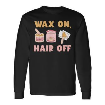 Waxing Skin Wax On Hair Off Cosmetologist Wax Specialist Long Sleeve T-Shirt - Monsterry CA
