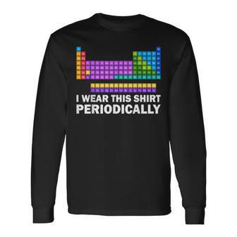 I Wear This Periodically Periodic Table Chemistry Pun Long Sleeve T-Shirt - Monsterry DE
