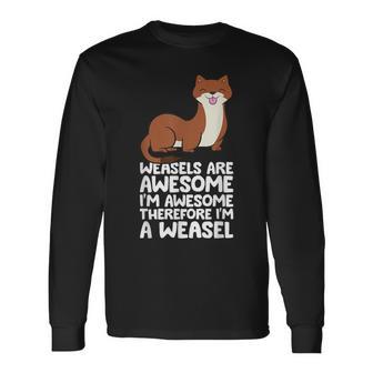 Weasels Are Awesome I'm Awesome Therefore I'm A Weasel Long Sleeve T-Shirt - Monsterry UK