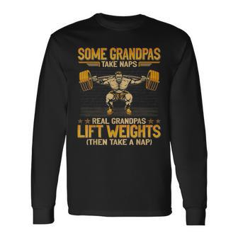 Weightlifting Some Grandpas Take Naps Real Grandpas Lift Long Sleeve T-Shirt - Thegiftio UK