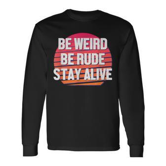 Be Weird Be Rude Stay Alive Murderino Long Sleeve T-Shirt - Monsterry