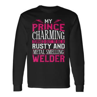 Welder Welding Girlfriend Vintage My Prince Charming Turned Long Sleeve T-Shirt - Monsterry
