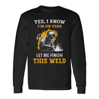 Welder Yes I Know I'm On Fire Metal Worker Welding Long Sleeve T-Shirt - Thegiftio UK
