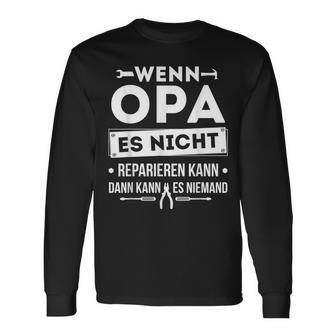 Wenn Opa Es Nicht Reparieren Kann Dann Es Kann Niemand Langarmshirts - Seseable