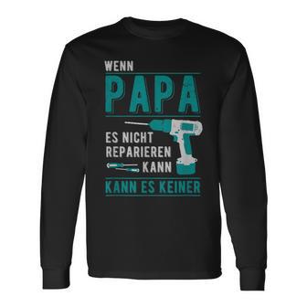 Wenn Papa Es Nicht Reparieren Kann Kann Es Keiner er Langarmshirts - Geschenkecke