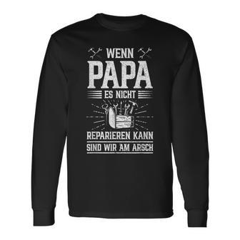 Wenn Papa Es Nicht Reparieren Kann Sind Wir Am Arsch Langarmshirts - Seseable