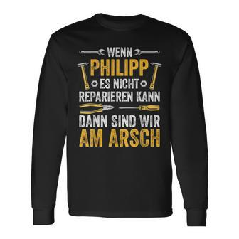 Wenn Philipp Es Nicht Reparieren Kann Sind Wir Am Arsch If Langarmshirts - Seseable