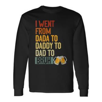 I Went From Dada To Daddy To Dad To Bruh Beer Father Day Long Sleeve T-Shirt - Seseable