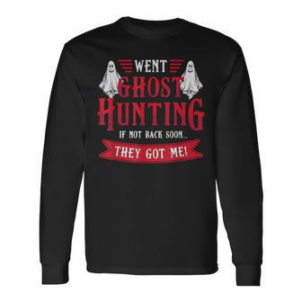 Went Ghost Hunting Paranormal Professional Ghost Hunter Long Sleeve T-Shirt - Monsterry