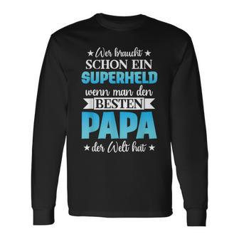 Wer Braucht Schon Ein Superhero Wenn Man Den Besten Papa Der Langarmshirts - Geschenkecke