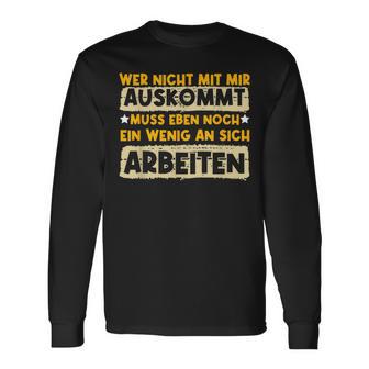 Wer Nicht Mit Mir Auskommt Muss Sich Arbeiten Humor Langarmshirts - Seseable