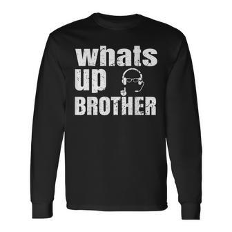 Whats Up Brother Streamer Whats Up Whatsup Brother Long Sleeve T-Shirt - Thegiftio UK