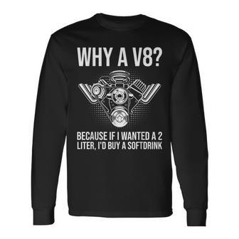Why A V8 Car Guy Hot Rod V8 Engine Muscle Car Lover Long Sleeve T-Shirt - Seseable