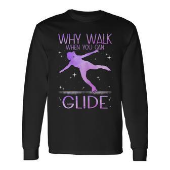 Why Walk When You Can Glide Ice Skating Figure Skating Long Sleeve T-Shirt - Monsterry UK