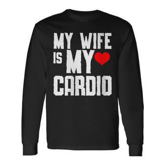 My Wife Is My Cardio Gym Father's Day And Mother Long Sleeve T-Shirt - Thegiftio UK