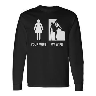Your Wife My Wife Rock Climbing Long Sleeve T-Shirt | Mazezy