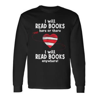 I Will Read Books Here And There I Will Read Books Anywhere Long Sleeve T-Shirt | Mazezy