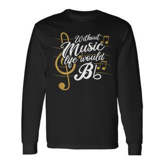 Without Music Life Would B Flat Ii Music Quotes Long Sleeve T-Shirt - Seseable