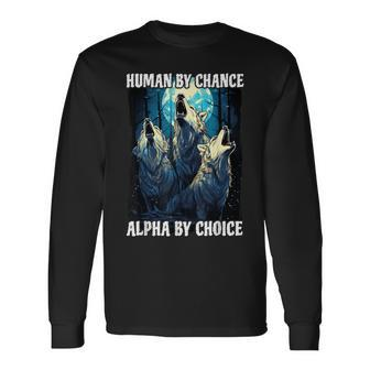 Wolf Human By Chance Alpha By Choice Long Sleeve T-Shirt - Monsterry DE