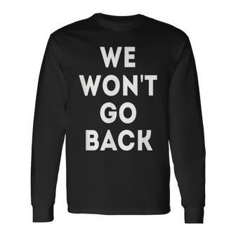 We Won't Go Back Pro Choice Roe V Wade Women's Right Rally Long Sleeve T-Shirt - Monsterry