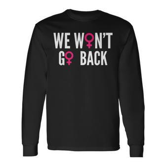 We Won't Go Back Women's Rights Feminist Long Sleeve T-Shirt - Monsterry