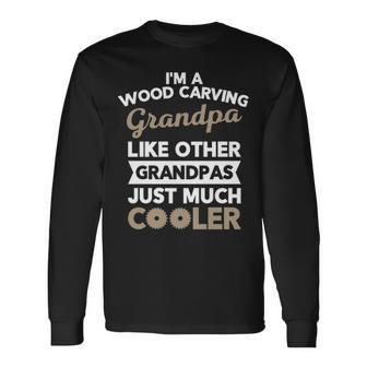 Wood Carving Grandpa For Carpenter Long Sleeve T-Shirt | Mazezy