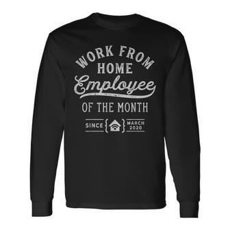 Work From Home Employee Of The Month Since March 2020 Long Sleeve T-Shirt - Monsterry