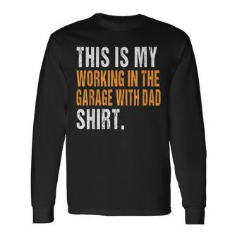 This Is My Working In The Garage With Dad Son Daughter Long Sleeve T-Shirt - Monsterry UK