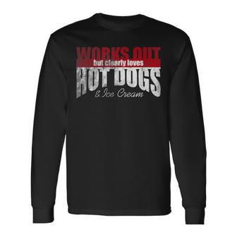 Works Out But Clearly Loves Hot Dogs & Ice Cream Hilarious Long Sleeve T-Shirt - Monsterry CA