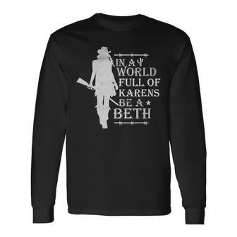 In A World Full Of Karens Be A Beth Long Sleeve T-Shirt - Monsterry