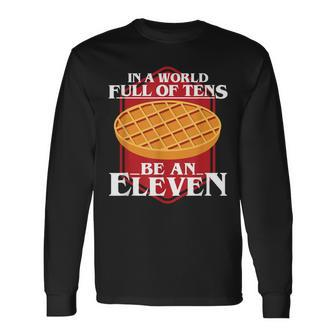 In A World Full Of Ten Be An Eleven Healthy Waffle Long Sleeve T-Shirt - Monsterry