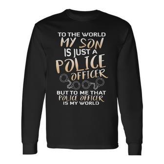 To The World My Son Is Just A Police Officer T Long Sleeve T-Shirt - Monsterry DE