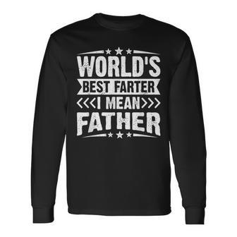 Worlds Best Farter I Mean Father Fathers Day Dad Long Sleeve T-Shirt - Seseable