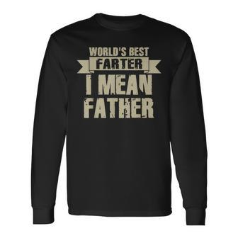 World's Best Farter I Mean Father Dad Father's Day Long Sleeve T-Shirt - Seseable
