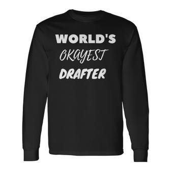 World's Okayest Drafter Long Sleeve T-Shirt - Monsterry UK