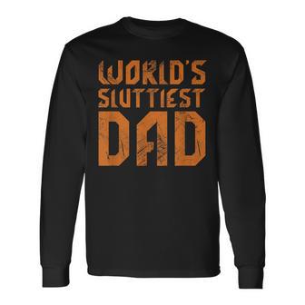 World's Sluttiest Dad Father Quote Father's Day Grunge Long Sleeve T-Shirt - Monsterry AU