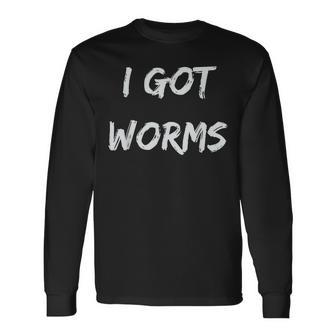 I Got Worms Fishing Sayings Long Sleeve T-Shirt - Monsterry