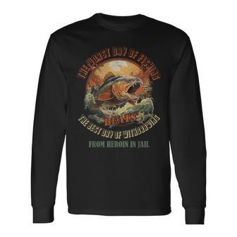 The Worst Day Of Fishing Beats The Best Day Of Withdrawing Long Sleeve T-Shirt | Mazezy