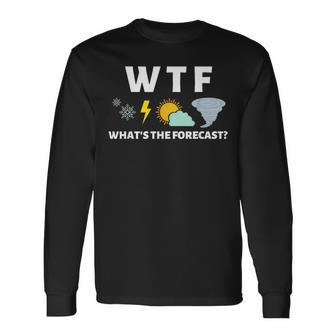 Wtf Whats The Forecast T Meterologist Weather Long Sleeve T-Shirt - Monsterry