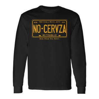 They Call Me El Jefe No Cerveza No Trabajo Long Sleeve T-Shirt - Monsterry