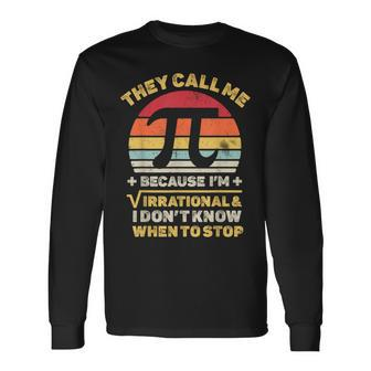 They Call Me Pi Because I'm Irrational Math Geek Retro Long Sleeve T-Shirt - Seseable