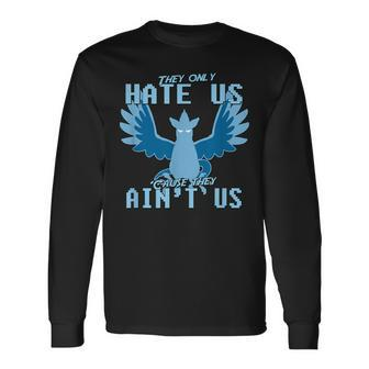 They Only Hate Us 'Cause They Ain't Us Go Mystic Team Long Sleeve T-Shirt - Monsterry DE