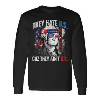 They Hate Us Cuz They Ain't Us 4Th Of July Usa Long Sleeve T-Shirt - Monsterry DE