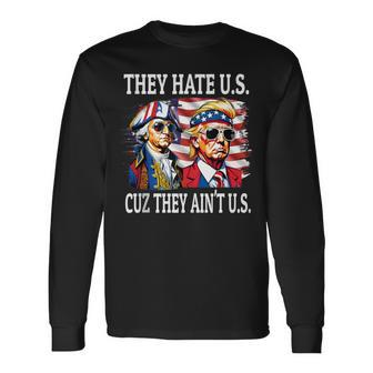 They Hate Us Cuz They Ain't Us Washington Trump 4Th Of July Long Sleeve T-Shirt - Monsterry