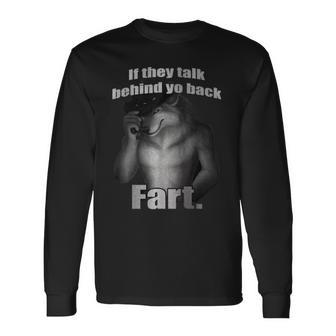 If They Talk Behind Yo Back Fart Wolf Long Sleeve T-Shirt - Seseable