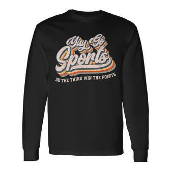 Yay Go Sports Do The Thing Win The Points Sport Team Long Sleeve T-Shirt - Monsterry